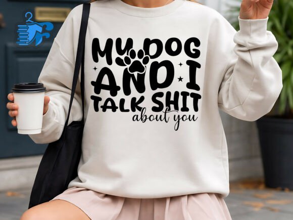 My Dog and I Talk Shit About You Funny